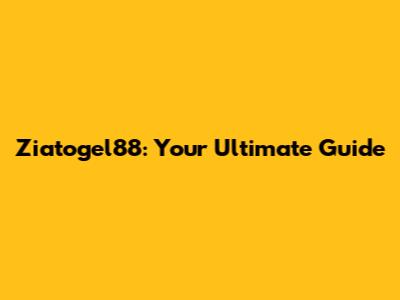 Ziatogel88: Your Ultimate Guide