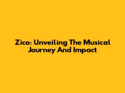 Zico: Unveiling The Musical Journey And Impact