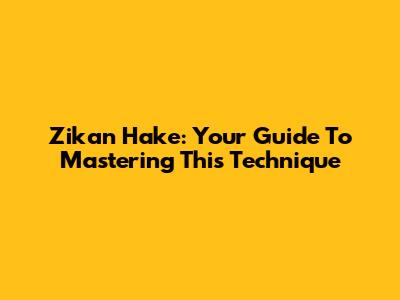 Zikan Hake: Your Guide To Mastering This Technique