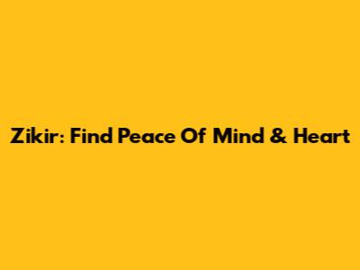 Zikir: Find Peace Of Mind & Heart