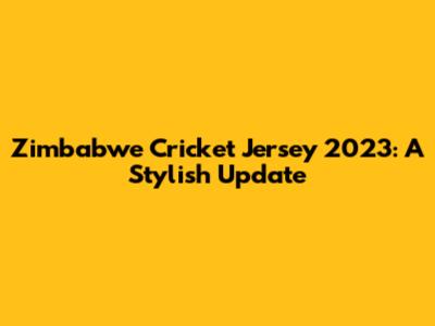 Zimbabwe Cricket Jersey 2023: A Stylish Update