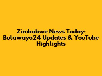 Zimbabwe News Today: Bulawayo24 Updates & YouTube Highlights