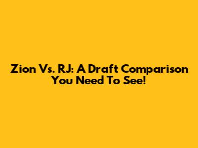 Zion Vs. RJ: A Draft Comparison You Need To See!
