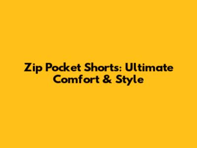 Zip Pocket Shorts: Ultimate Comfort & Style