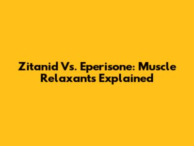 Zitanid Vs. Eperisone: Muscle Relaxants Explained
