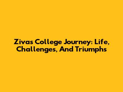 Ziva's College Journey: Life, Challenges, And Triumphs