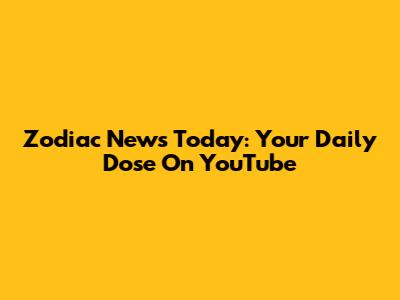 Zodiac News Today: Your Daily Dose On YouTube