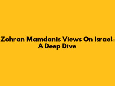 Zohran Mamdani's Views On Israel: A Deep Dive