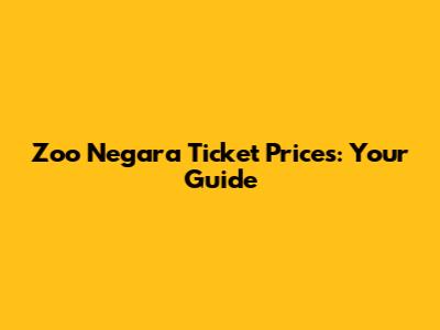 Zoo Negara Ticket Prices: Your Guide
