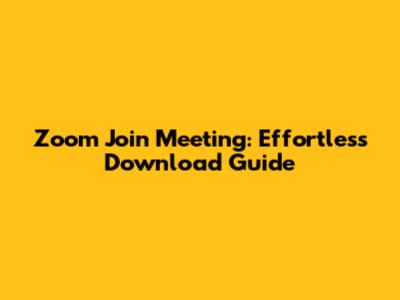 Zoom Join Meeting: Effortless Download Guide