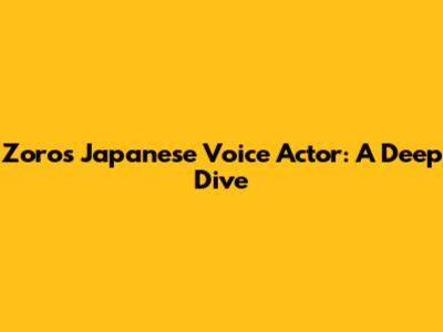 Zoro's Japanese Voice Actor: A Deep Dive