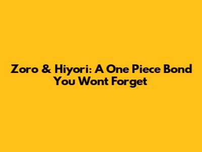 Zoro & Hiyori: A One Piece Bond You Won't Forget