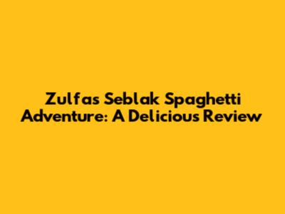 Zulfa's Seblak Spaghetti Adventure: A Delicious Review