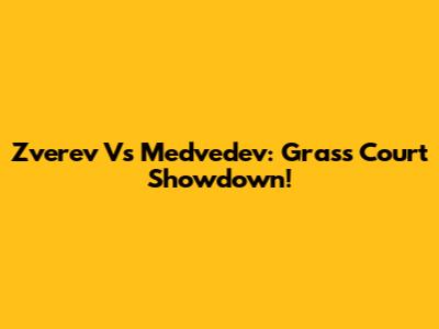 Zverev Vs Medvedev: Grass Court Showdown!