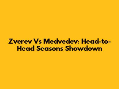 Zverev Vs Medvedev: Head-to-Head Seasons Showdown